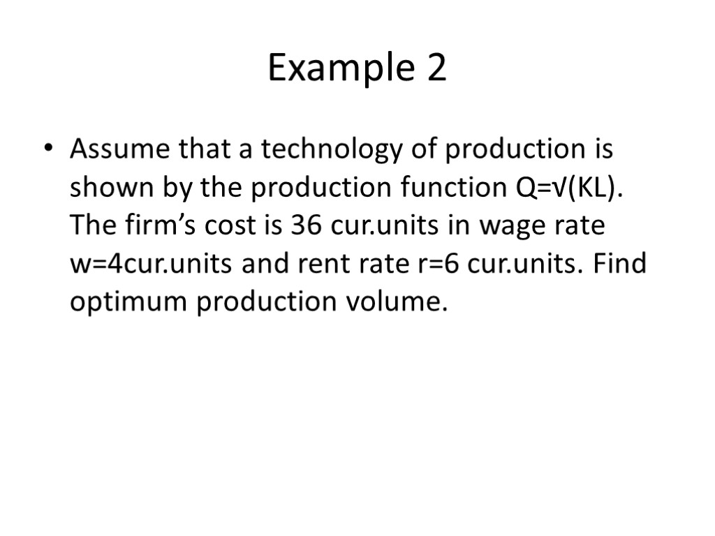 Example 2 Assume that a technology of production is shown by the production function